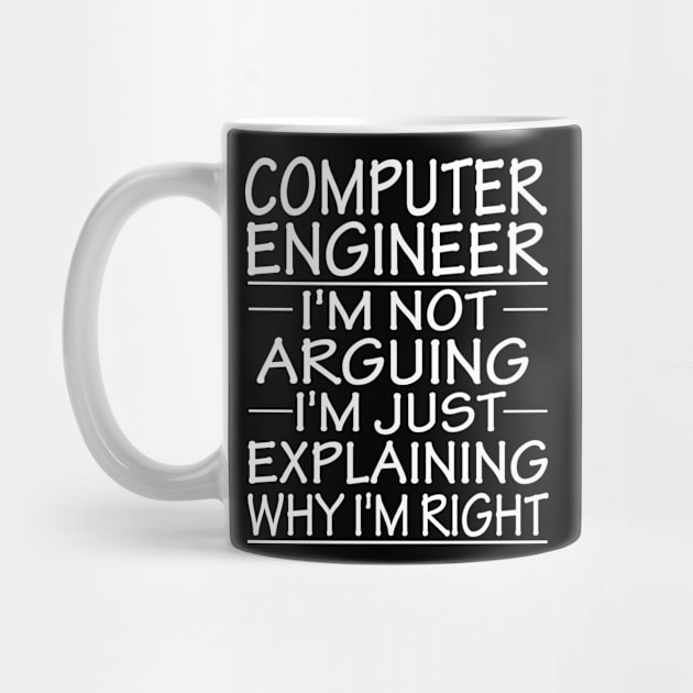 computer engineer i'm not arguing i'm just explaining why i'm right: funny computer engineer present by T-shirt verkaufen